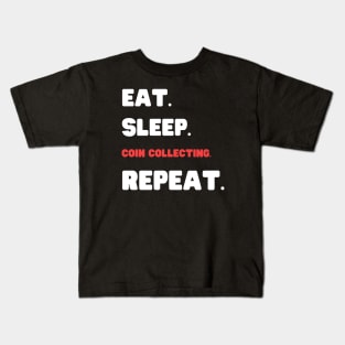 Eat Sleep Coin Collecting Repeat Kids T-Shirt